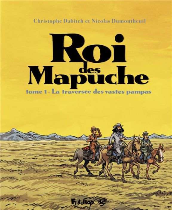 Emprunter Le Roi des Mapuches. Tome 1 : La traversée des vastes pampas livre