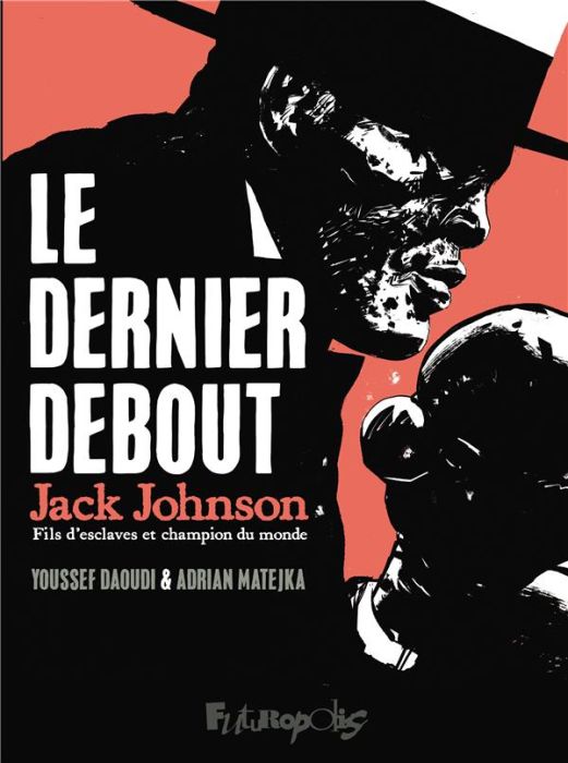 Emprunter Le dernier debout : Jack Johnson, fils d'esclave et champion du monde livre