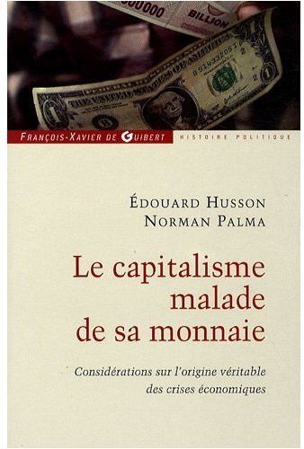 Emprunter Le capitalisme malade de sa monnaie. Considérations sur l'origine véritable des crises économiques livre