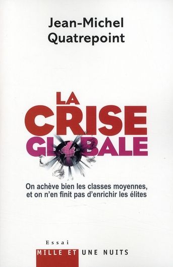 Emprunter La crise globale. On achève bien les classes moyennes, et on n'en finit pas d'enrichir les élites livre