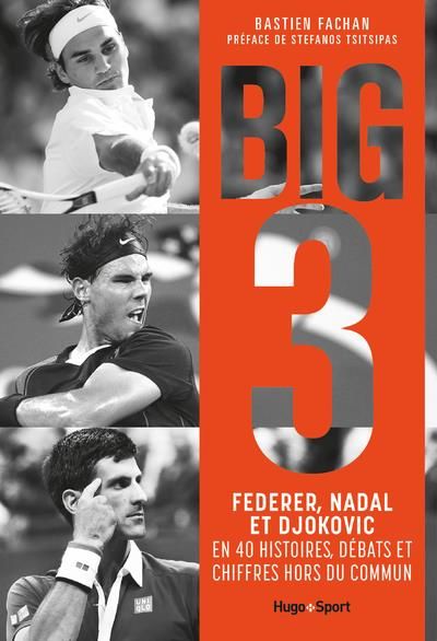 Emprunter Big 3. Federer, Nadal et Djokovic en 40 histoires, débats et chiffres hors du commun livre