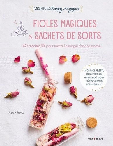 Emprunter Fioles magiques & sachets de sorts. 40 recettes DIY pour mettre de la magie dans sa poche livre