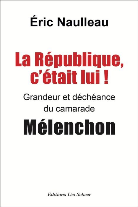 Emprunter La République, c'était lui ! Grandeur et déchéance du camarade Mélenchon livre