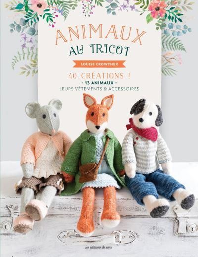 Emprunter Animaux au tricot. 40 créations ! 13 animaux, leurs vêtements & accessoires livre