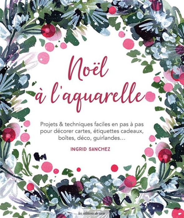 Emprunter Noël à l'aquarelle. Projets & techniques faciles en pas à pas pour décorer cartes, étiquettes cadeau livre