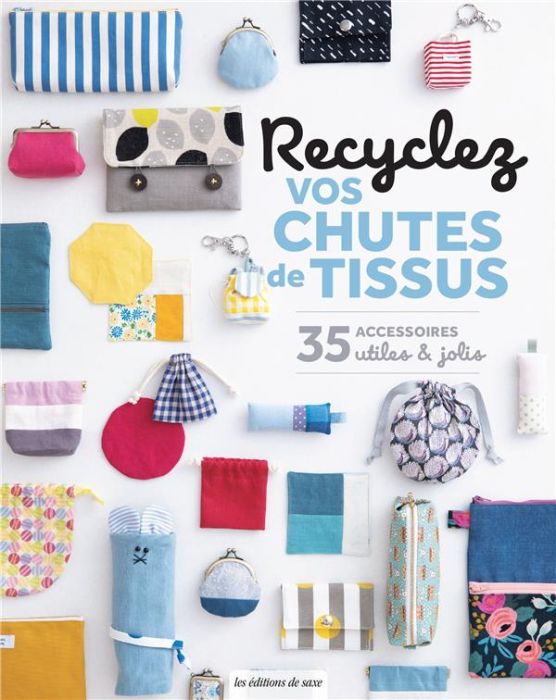 Emprunter Recyclez vos chutes de tissus. 35 accessoires utiles et jolis livre