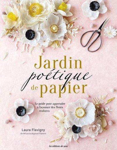 Emprunter Jardin poétique de papier. Le guide pour apprendre à façonner des fleurs durables et réalistes livre