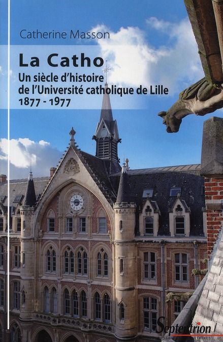 Emprunter La Catho. Un siècle d'histoire de l'Université catholique de Lille (1877-1977) livre