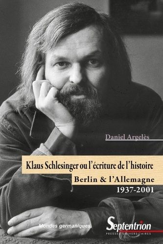 Emprunter Klaus Schlesinger ou l'écriture de l'histoire. Berlin et l'Allemagne, 1937-2001 livre