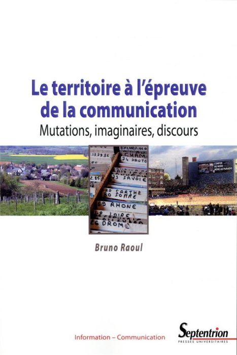 Emprunter Le territoire à l'épreuve de la communication. Mutations, imaginaires, discours livre