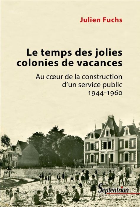 Emprunter Le temps des jolies colonies de vacances. Au coeur de la construction d'un service public 1944-1960 livre