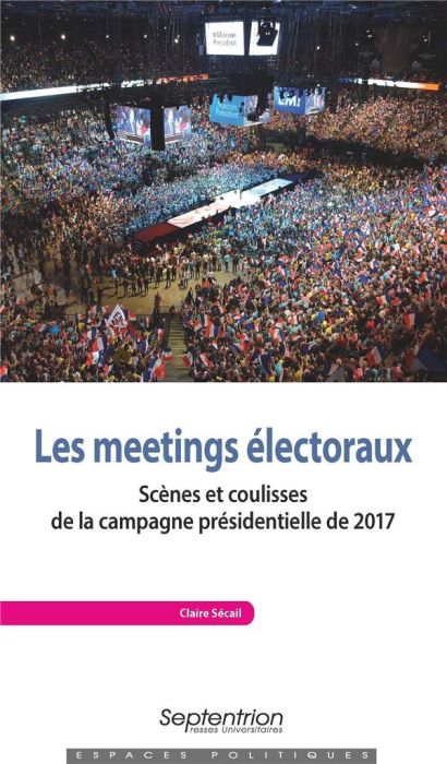 Emprunter Les meetings électoraux. Scènes et coulisses de la campagne présidentielle de 2017 livre