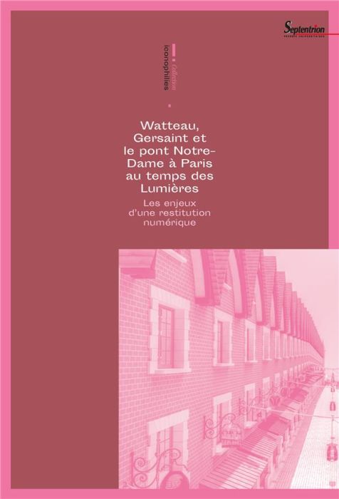 Emprunter Watteau, Gersaint et le pont Notre-Dame à Paris au temps des Lumières. Les enjeux d'une restitution livre