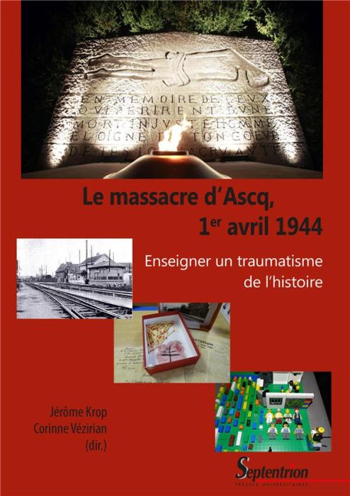 Emprunter Le massacre d'Ascq, 1er avril 1944. Enseigner un traumatisme de l'histoire livre