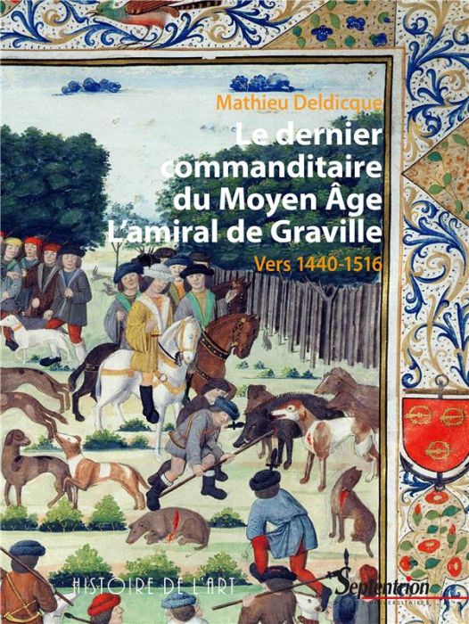 Emprunter Le dernier commanditaire du Moyen Age. L'amiral de Graville - Vers 1440-1516 livre