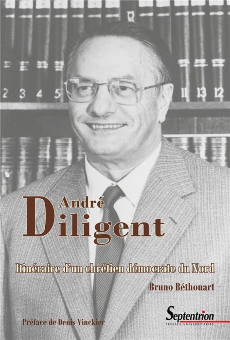 Emprunter André Diligent (1919-2002). Itinéraire d'un chrétien démocrate du Nord livre