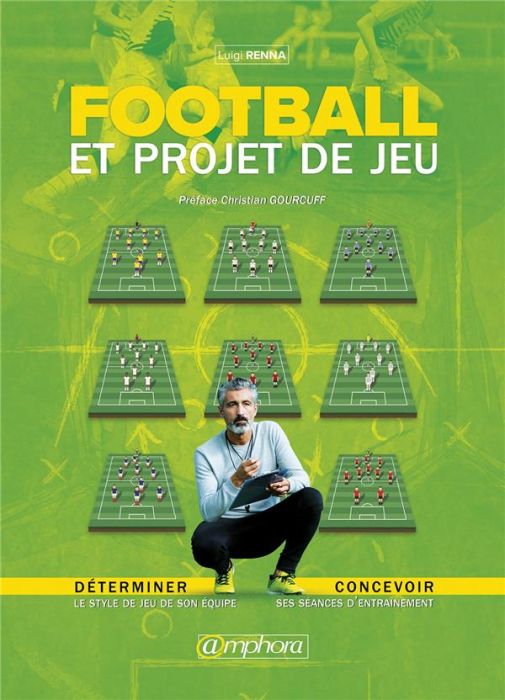 Emprunter Football et projet de jeu. Déterminer le style de son équipe et concevoir ses séances d'entraînement livre