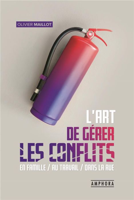 Emprunter L'art de gérer les conflits. Guide pratique de gestion des conflits en famille, au travail, dans la livre