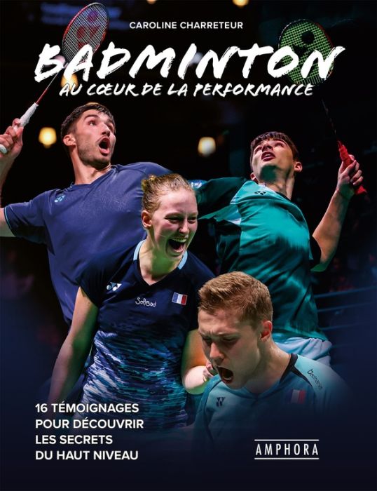 Emprunter Badminton au coeur de la performance. 16 témoignages pour découvrir les secrets du haut niveau livre