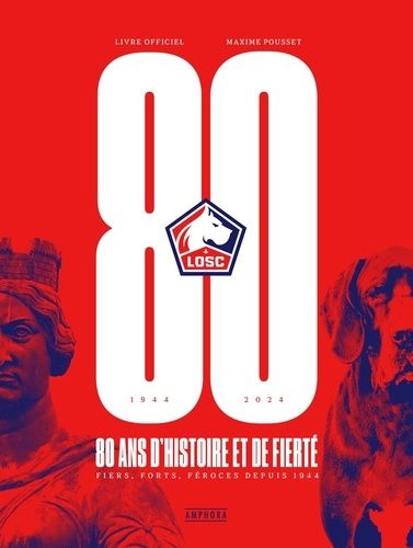 Emprunter LOSC, 80 ans d'histoire et de fierté. Fiers, forts, féroces depuis 1944 livre