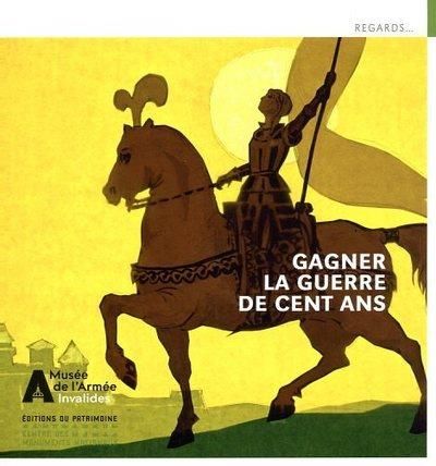 Emprunter Gagner la Guerre de Cent Ans. Jean de Dunois, Jeanne d'Arc et leurs compagnons livre