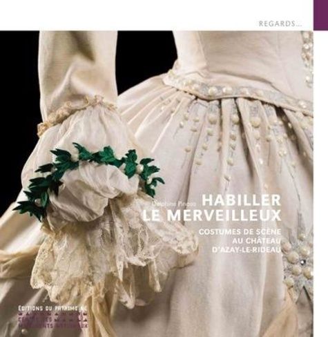 Emprunter Habiller le merveilleux. Costumes de scène au château d'Azay-le-Rideau livre