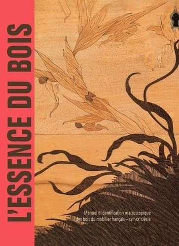 Emprunter L'essence du bois. Manuel d'identification macroscopique des bois du mobilier français - XVIe-XXe si livre