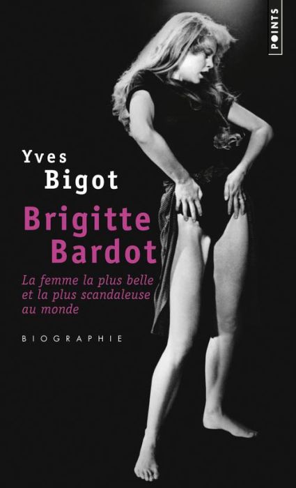 Emprunter Brigitte Bardot, la femme la plus belle et la plus scandaleuse au monde livre