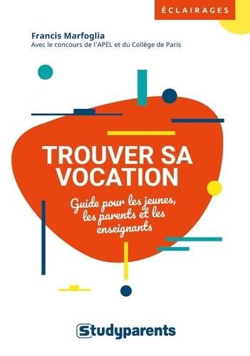 Emprunter Trouver sa vocation. Guide pour les jeunes, les parents et les enseignants livre