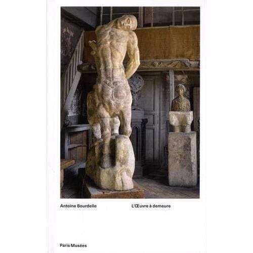 Emprunter Antoine Bourdelle. L'oeuvre à demeure livre