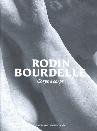 Emprunter Rodin Bourdelle. Corps à corps livre