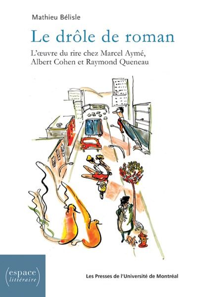 Emprunter Le drôle de roman. L'oeuvre du rire chez Marcel Ayme Albert Cohen et Raymond Queneau livre