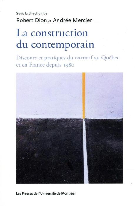 Emprunter La construction du contemporain. Discours et pratique du narratif au Québec et en France depuis 1980 livre