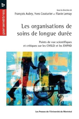 Emprunter LES ORGANISATIONS DE SOINS DE LONGUE DUREE. POINTS DE VUE SCIENTIFIQUES ET CRITIQUES SUR LES CHSLD E livre