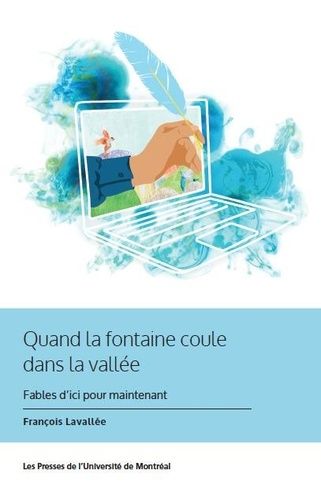 Emprunter Quand la fontaine coule dans la vallée. Fables d'ici pour maintenant livre