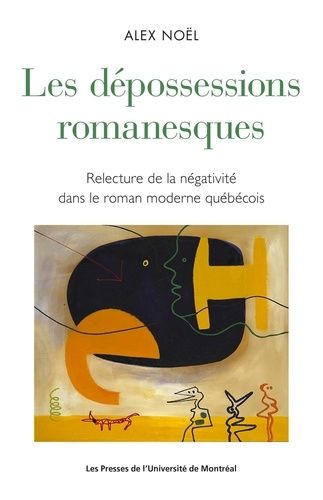 Emprunter Les dépossessions romanesques. Lecture de la négativité chez Anne Hébert, Gabrielle Roy et Réjean Du livre