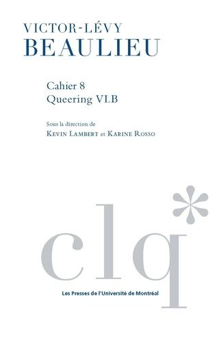 Emprunter Les Cahiers Victor-Lévy Beaulieu. Queering VLB. Lire Beaulieu contre Beaulieu ? livre