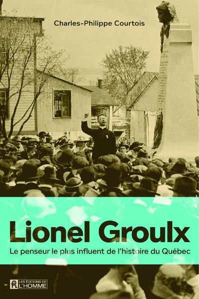 Emprunter Lionel Groulx. Le penseur le plus influent de l'histoire du Québec livre