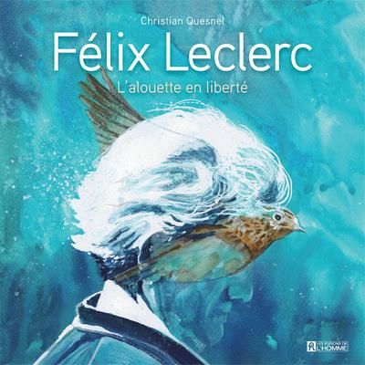 Emprunter Félix Leclerc. L'alouette en liberté livre