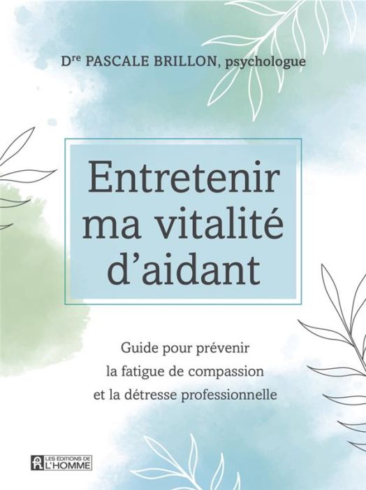 Emprunter Entretenir ma vitalité d'aidant. Guide pour prévenir la fatigue de compassion et la détresse profess livre