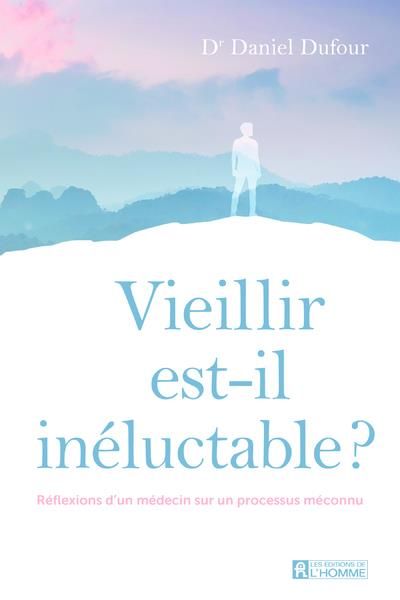 Emprunter Vieillir est-il inéluctable ? Réflexions d'un médecin sur un processus méconnu livre