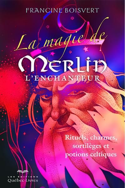 Emprunter La magie de Merlin l'enchanteur. Rituels, charmes, sortilèges et potions celtiques, 3e édition livre