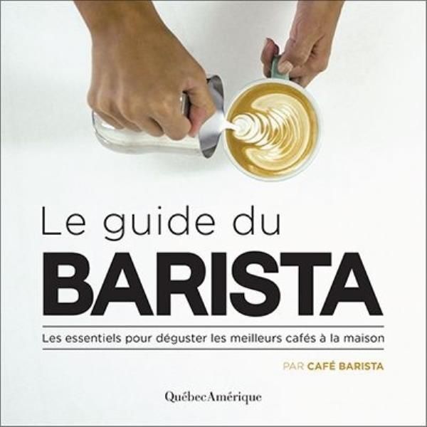 Emprunter Le guide du barista. Les essentiels pour déguster les meilleurs cafés à la maison livre