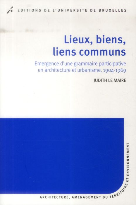 Emprunter Lieux, biens, lieux communs. Emergence d'une grammaire participative en architecture et urbanisme, 1 livre