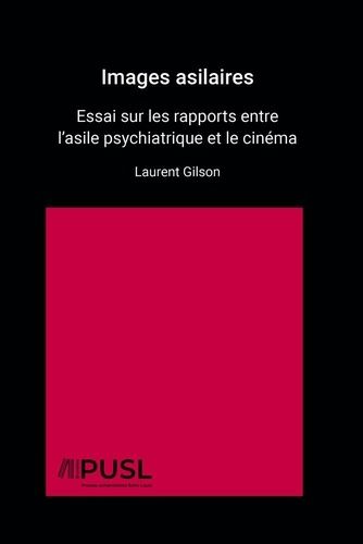 Emprunter Images asilaires. Essai sur les rapports entre l’asile psychiatrique et le cinéma livre