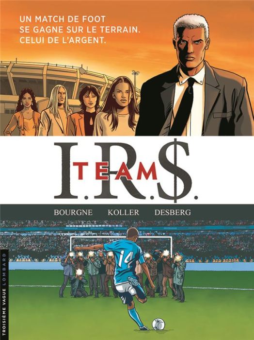 Emprunter IRS Team Intégrale : Tome 1, Football connection %3B Tome 2, Wags %3B Tome 3, Goal Business %3B Tome 4, Le livre