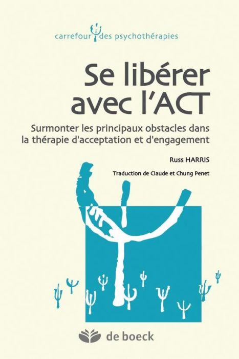 Emprunter Se libérer avec l'ACT. Surmonter les principaux obstacles dans la thérapie d'acceptation et d'engage livre