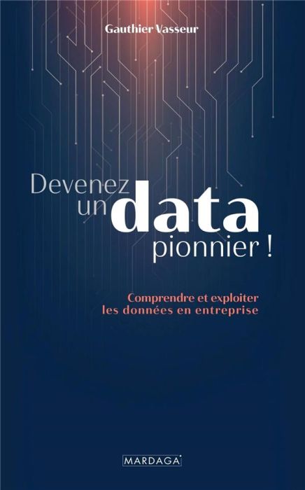 Emprunter Devenez un data pionnier !. Comprendre et exploiter les données en entreprise livre