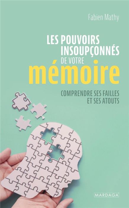 Emprunter Les pouvoirs insoupçonnés de votre mémoire. Comprendre ses failles et ses atouts livre