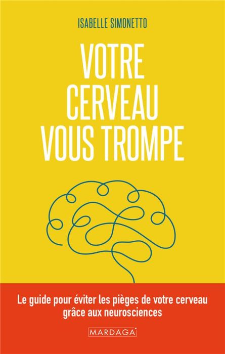 Emprunter Votre cerveau vous trompe. Le guide pour éviter les pièges de votre cerveau grâce aux neurosciences livre